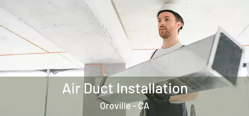  Air Duct Installation Oroville - CA