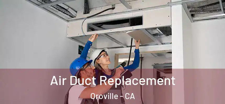 Air Duct Replacement Oroville - CA