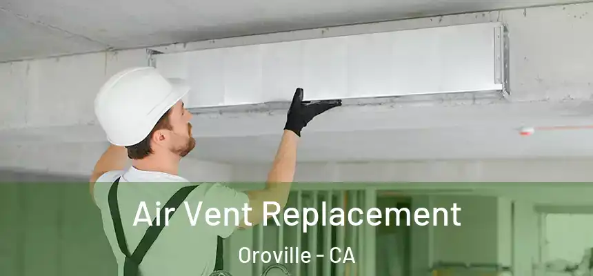  Air Vent Replacement Oroville - CA