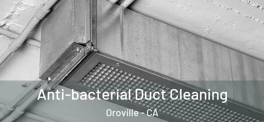  Anti-bacterial Duct Cleaning Oroville - CA