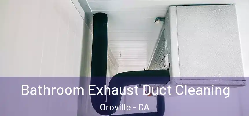  Bathroom Exhaust Duct Cleaning Oroville - CA