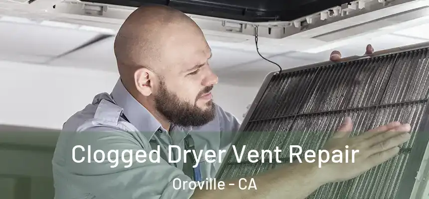 Clogged Dryer Vent Repair Oroville - CA