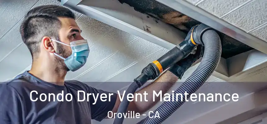  Condo Dryer Vent Maintenance Oroville - CA