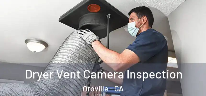  Dryer Vent Camera Inspection Oroville - CA