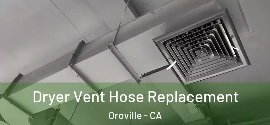  Dryer Vent Hose Replacement Oroville - CA