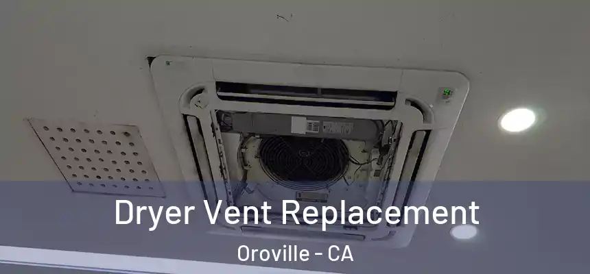  Dryer Vent Replacement Oroville - CA