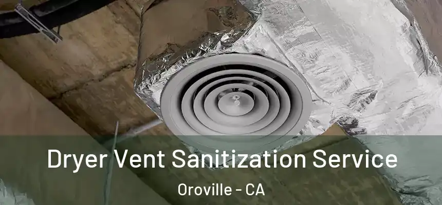 Dryer Vent Sanitization Service Oroville - CA