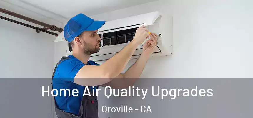 Home Air Quality Upgrades Oroville - CA