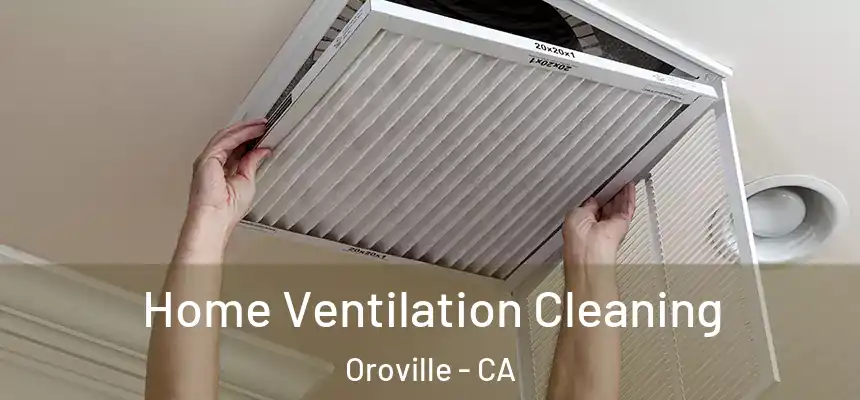 Home Ventilation Cleaning Oroville - CA
