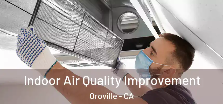 Indoor Air Quality Improvement Oroville - CA