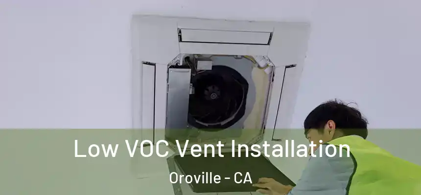  Low VOC Vent Installation Oroville - CA