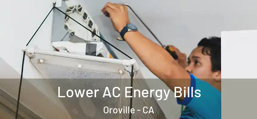  Lower AC Energy Bills Oroville - CA