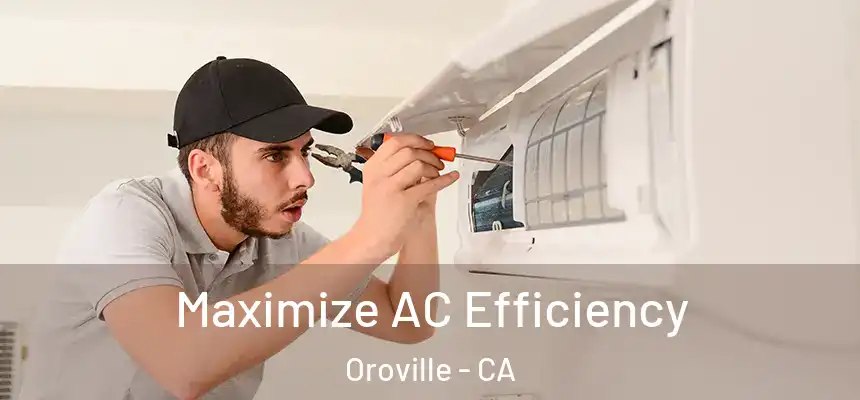  Maximize AC Efficiency Oroville - CA