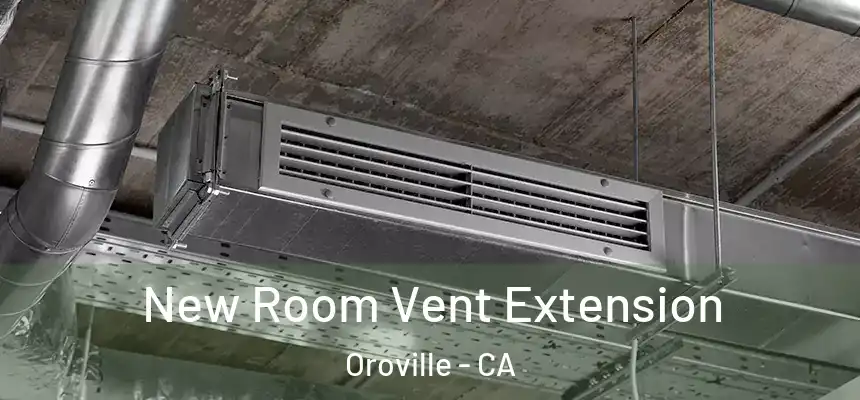  New Room Vent Extension Oroville - CA
