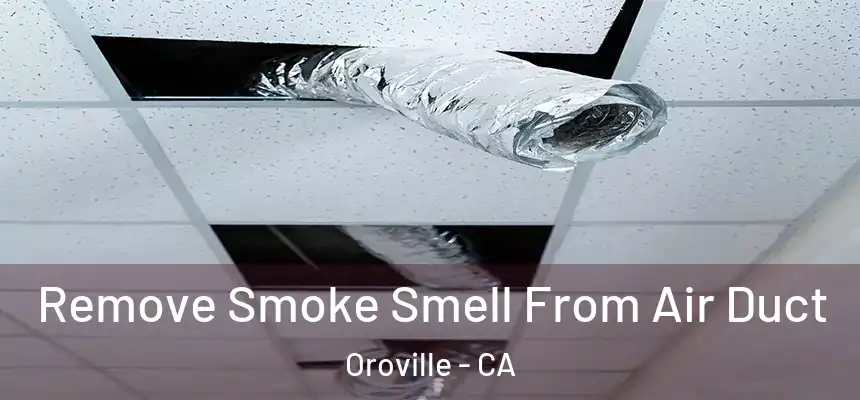  Remove Smoke Smell From Air Duct Oroville - CA