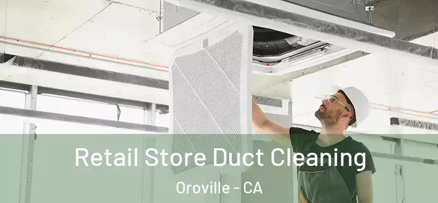  Retail Store Duct Cleaning Oroville - CA