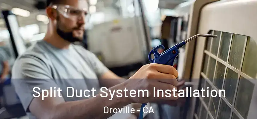  Split Duct System Installation Oroville - CA